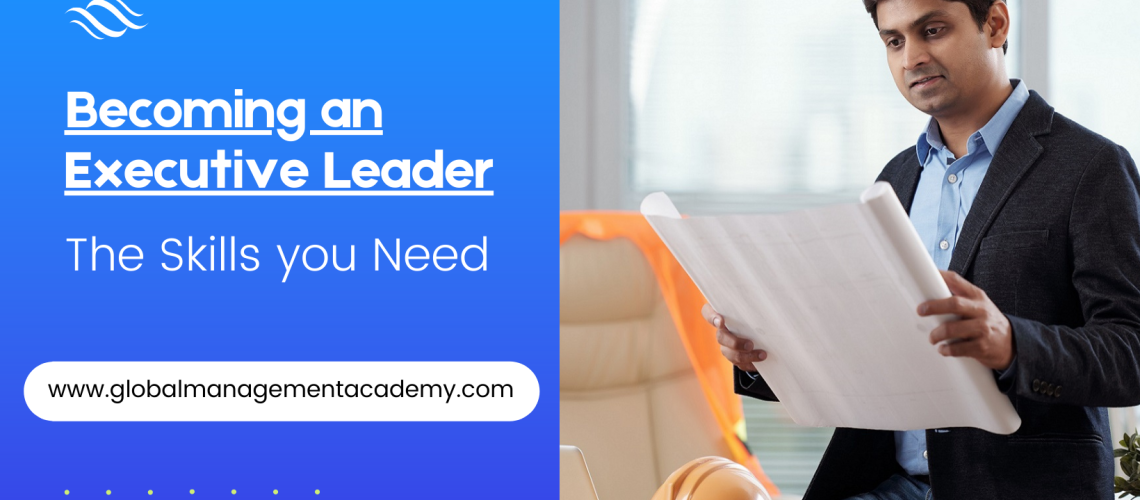 Becoming an Executive Leader - the skills you need
