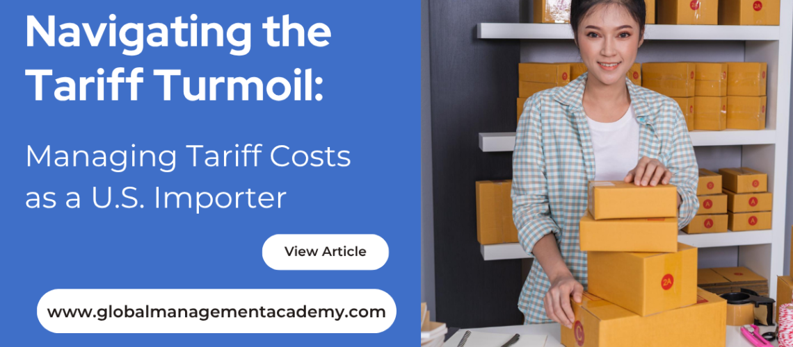 Navigating Tariff Turmoil 3 Managing Tariff Costs as a U.S. Importer A Practical Guide